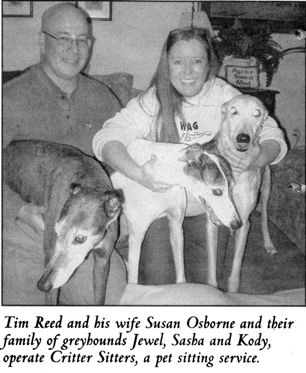 Tim Reed and his wife, Susan Osbourne, and their family of greyhounds; Jewel, sasha and Kody, operate Critter Sitters, a pet-sitting service